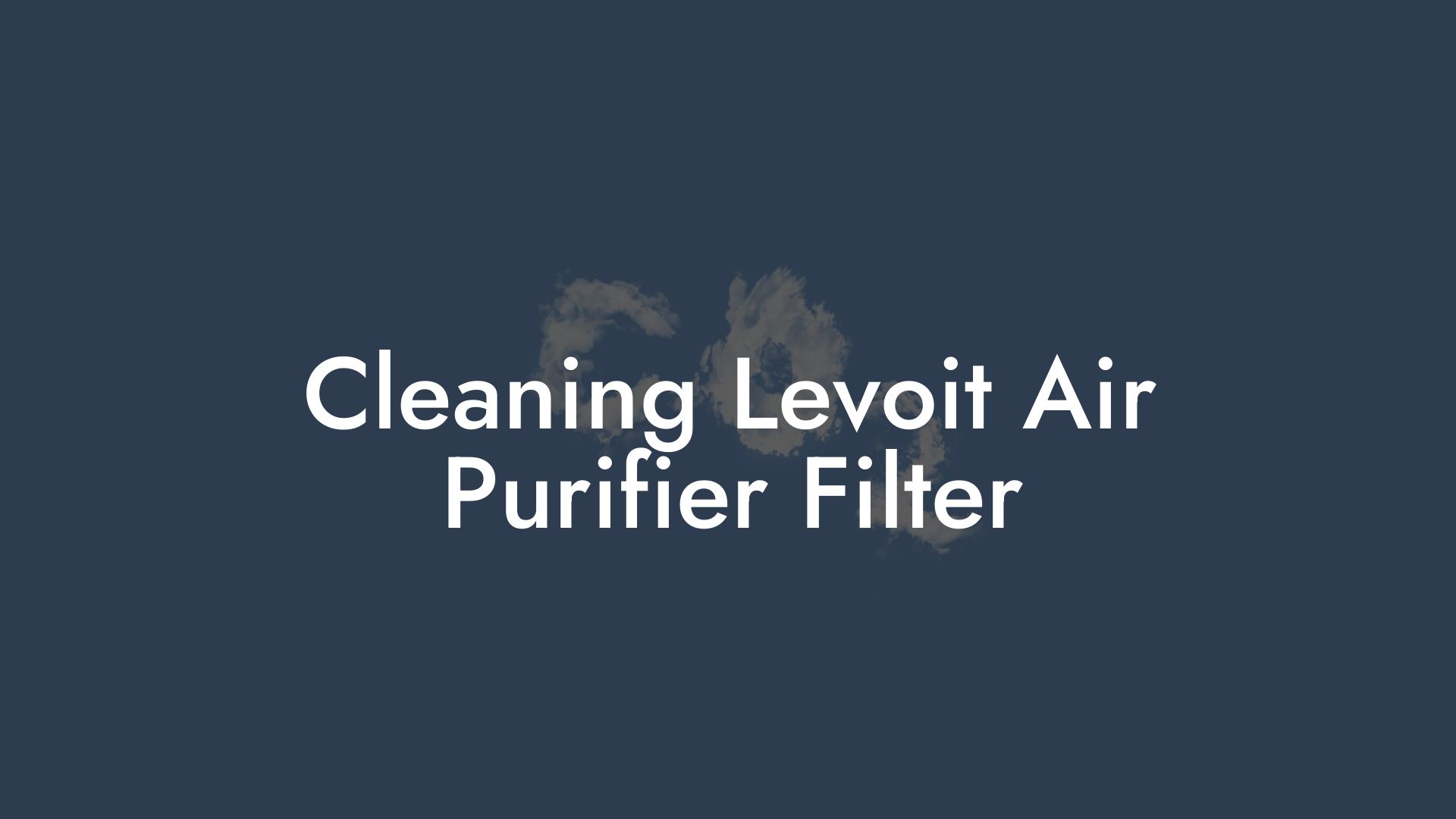 Cleaning Levoit Air Purifier Filter