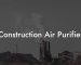 Construction Air Purifier