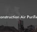 Construction Air Purifier