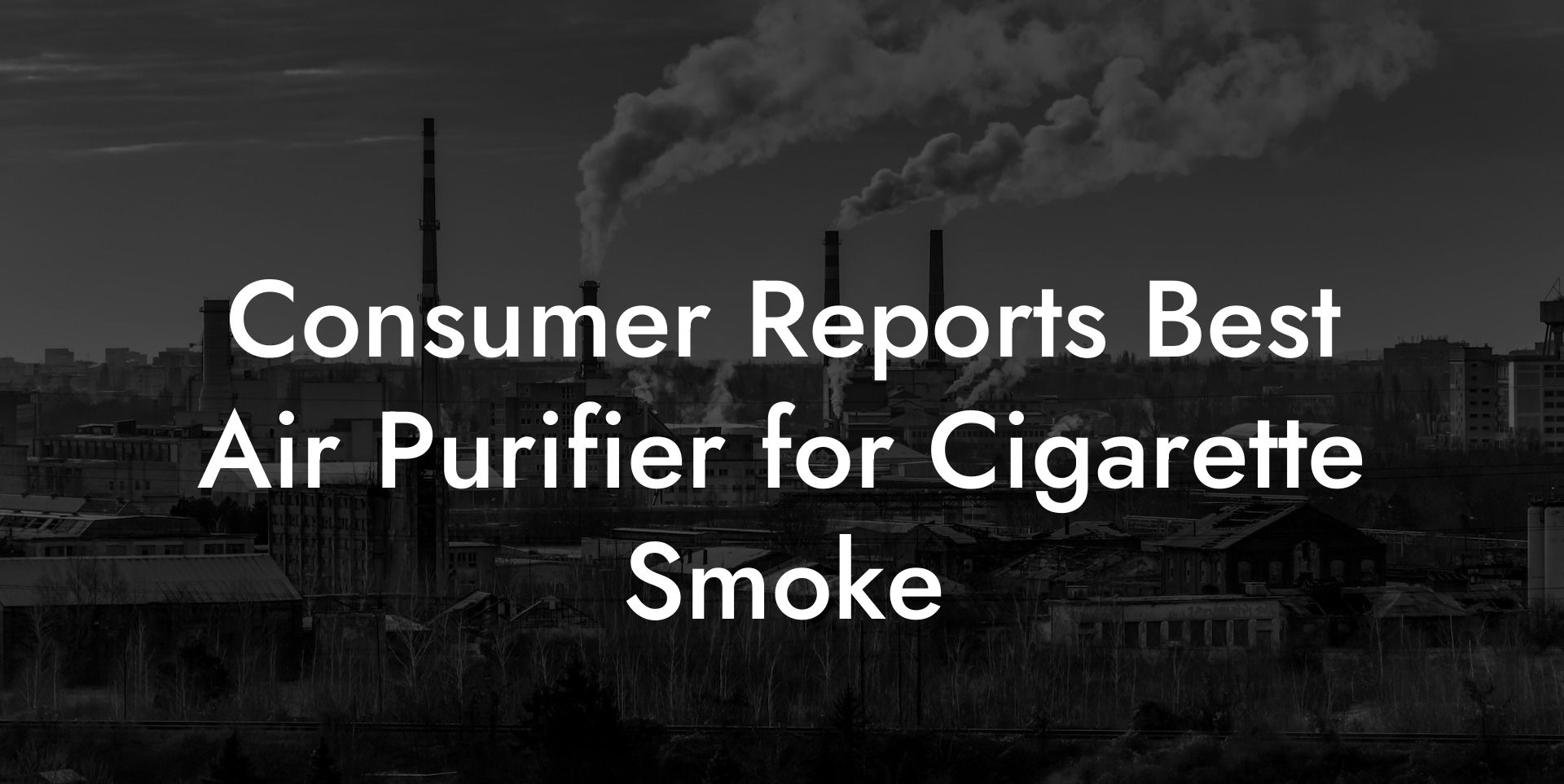 Consumer Reports Best Air Purifier for Cigarette Smoke