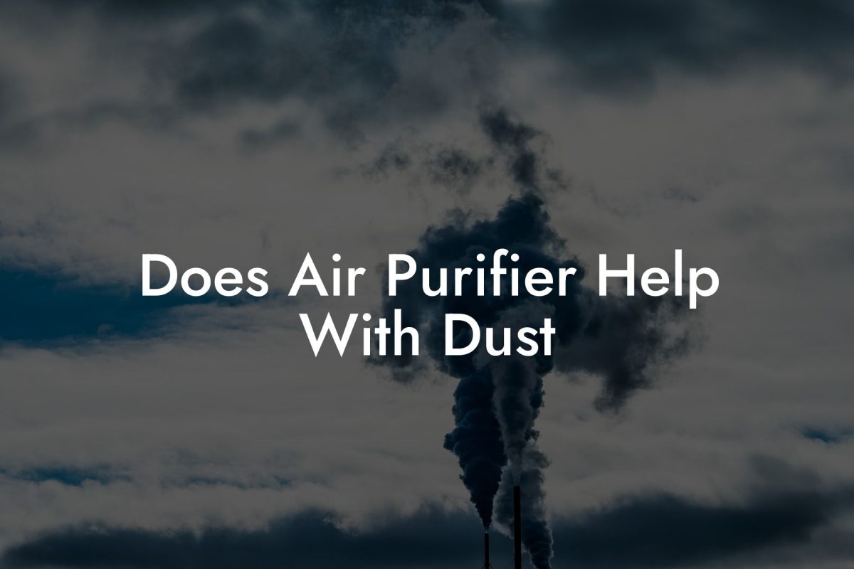 Does Air Purifier Help With Dust