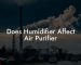 Does Humidifier Affect Air Purifier