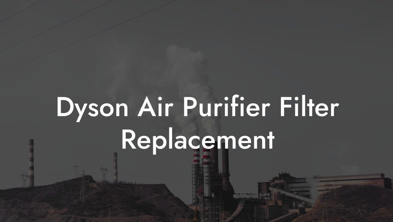 Dyson Air Purifier Filter Replacement