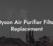 Dyson Air Purifier Filter Replacement