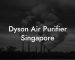 Dyson Air Purifier Singapore