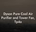 Dyson Pure Cool Air Purifier and Tower Fan, Tp4a