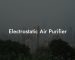 Electrostatic Air Purifier