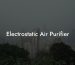 Electrostatic Air Purifier