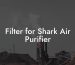 Filter for Shark Air Purifier