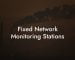 Fixed Network Monitoring Stations