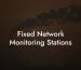 Fixed Network Monitoring Stations