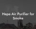 Hepa Air Purifier for Smoke