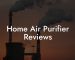 Home Air Purifier Reviews