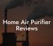 Home Air Purifier Reviews