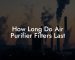 How Long Do Air Purifier Filters Last