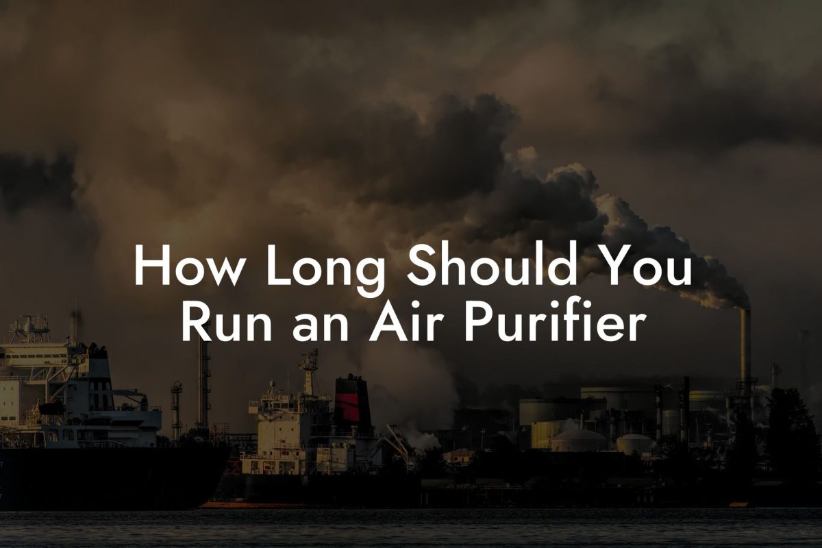 How Long Should You Run an Air Purifier