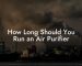 How Long Should You Run an Air Purifier