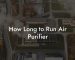 How Long to Run Air Purifier