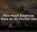 How Much Electricity Does an Air Purifier Use