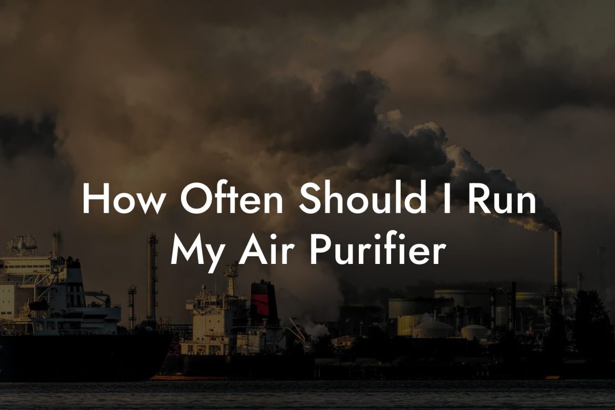 How Often Should I Run My Air Purifier