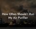 How Often Should I Run My Air Purifier