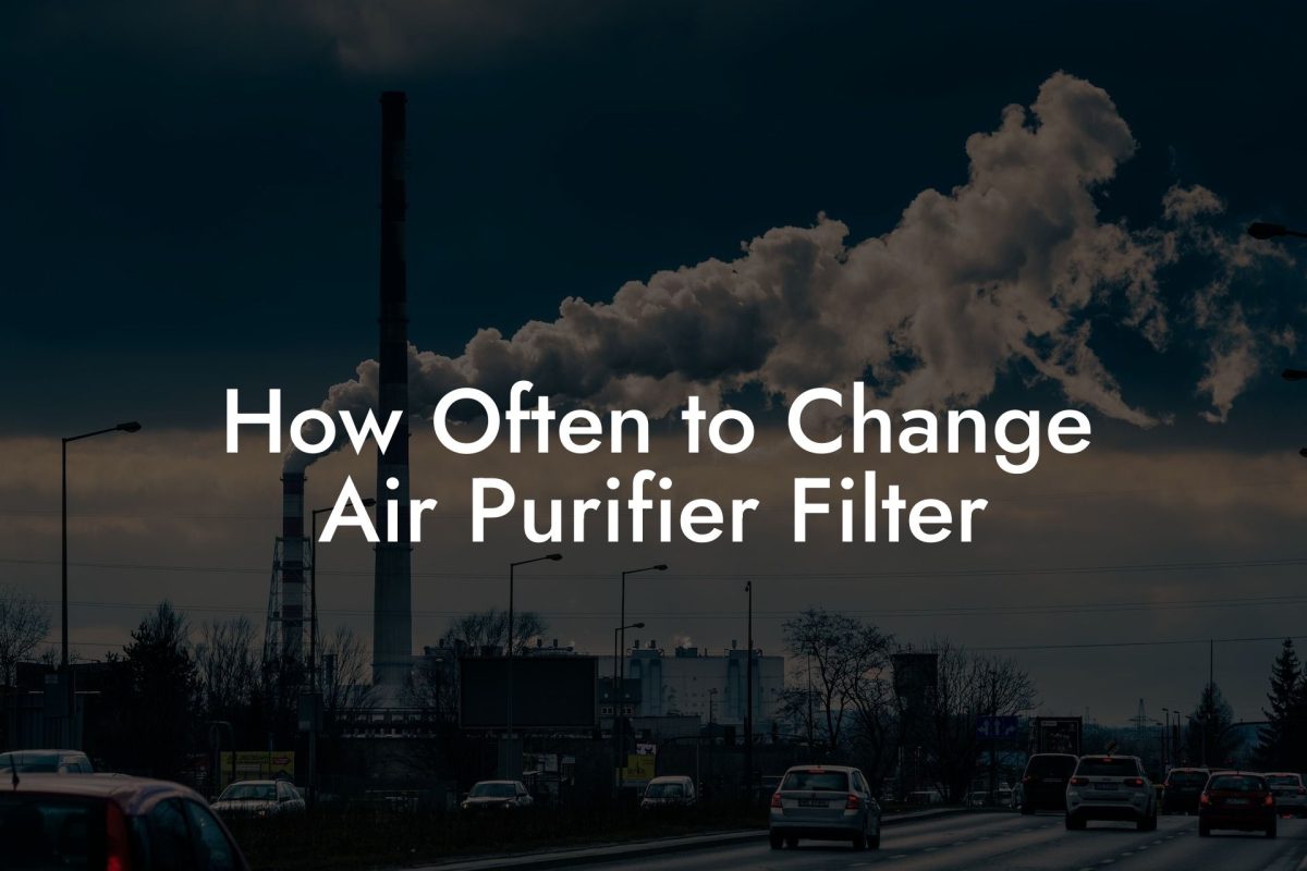 How Often to Change Air Purifier Filter