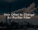 How Often to Change Air Purifier Filter