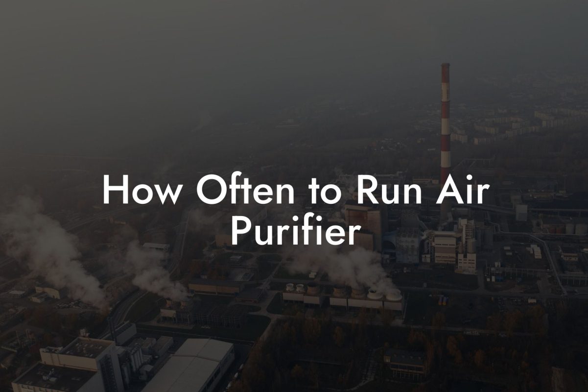 How Often to Run Air Purifier