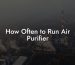 How Often to Run Air Purifier