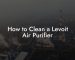 How to Clean a Levoit Air Purifier