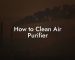 How to Clean Air Purifier