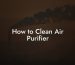 How to Clean Air Purifier