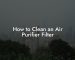 How to Clean an Air Purifier Filter