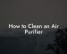 How to Clean an Air Purifier