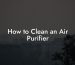 How to Clean an Air Purifier