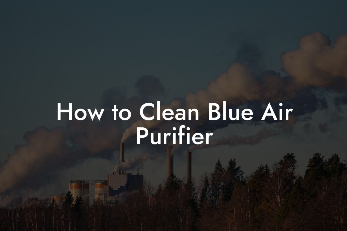 How to Clean Blue Air Purifier