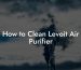 How to Clean Levoit Air Purifier