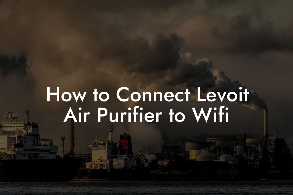 How to Connect Levoit Air Purifier to Wifi