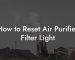 How to Reset Air Purifier Filter Light