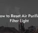 How to Reset Air Purifier Filter Light