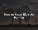 How to Reset Blue Air Purifier