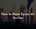 How to Reset Dyson Air Purifier