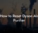 How to Reset Dyson Air Purifier