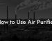 How to Use Air Purifier