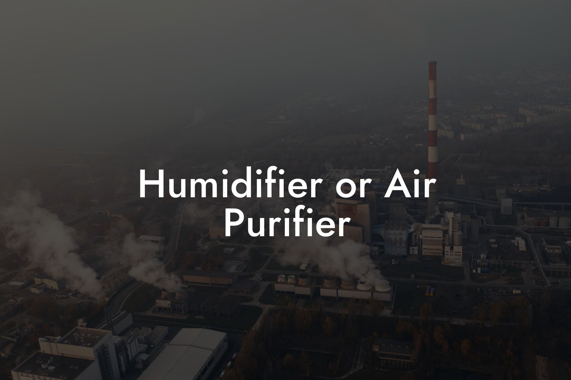 Humidifier or Air Purifier