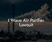 I Wave Air Purifier Lawsuit