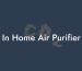 In Home Air Purifier