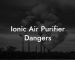 Ionic Air Purifier Dangers