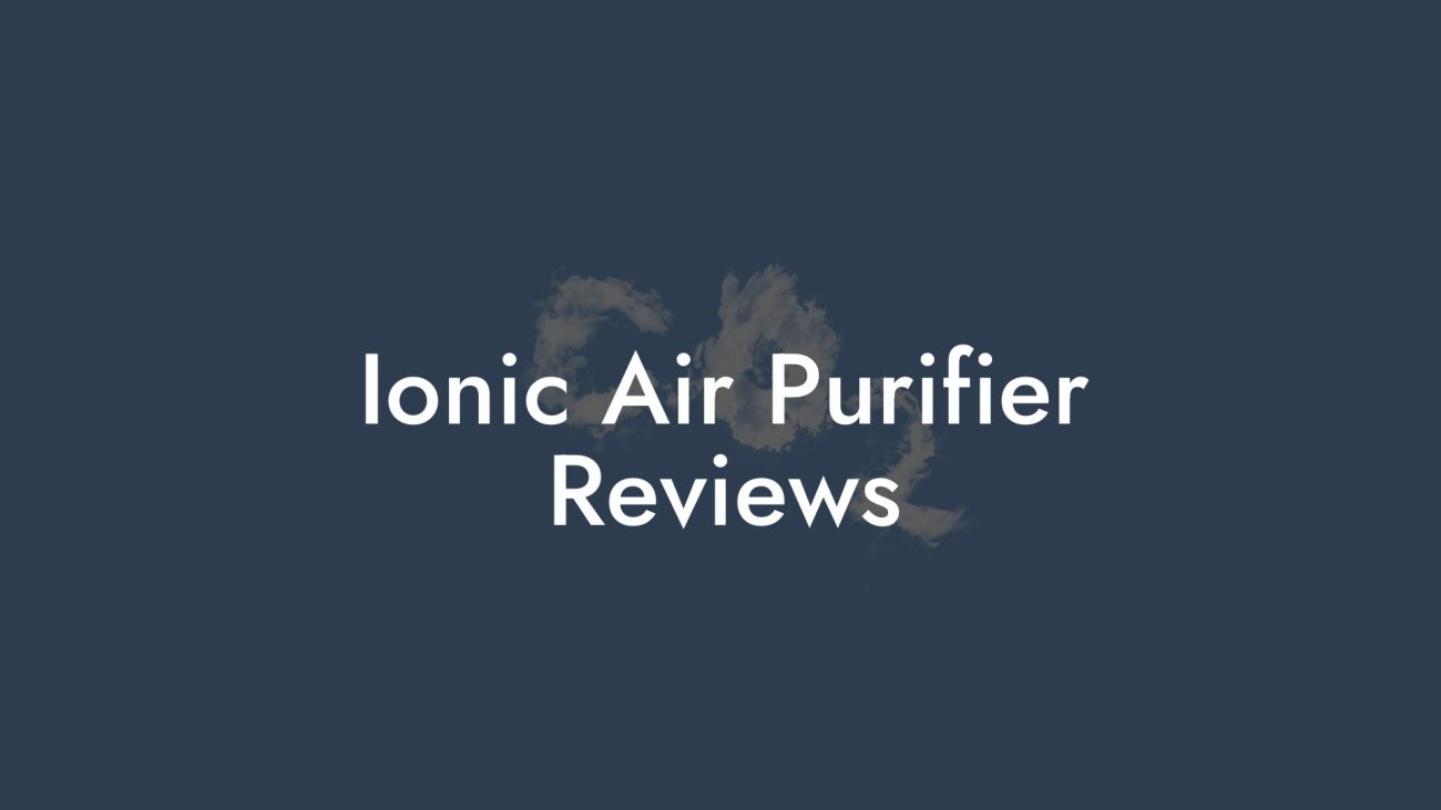 Ionic Air Purifier Reviews