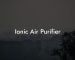 Ionic Air Purifier